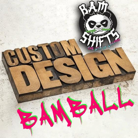 Custom BAMBALL - BAM SHIFTS